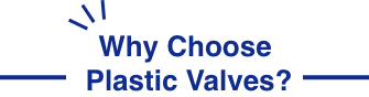 Why Choose Plastic Valves?
